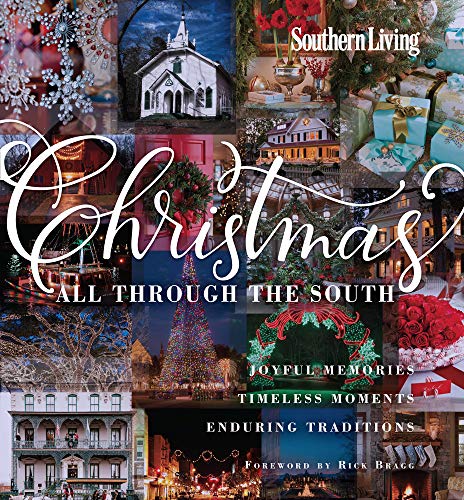 Southern Living Christmas All Through The South: Joyful Memories, Timeless Moments, Enduring Traditions - Click to Buy
