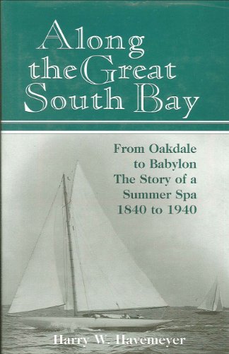 Along the Great South Bay from Oakdale to Babylon (NY) the Story of a Summer Spa, 1840-1940 - Click to Buy