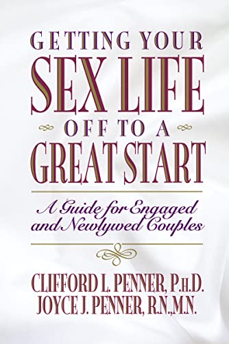 Getting Your Sex Life Off to a Great Start: A Guide for Engaged and Newlywed Couples - Click to Buy