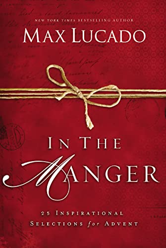 In the Manger: 25 Inspirational Selections for Advent (A 25-Day Christmas Devotional)