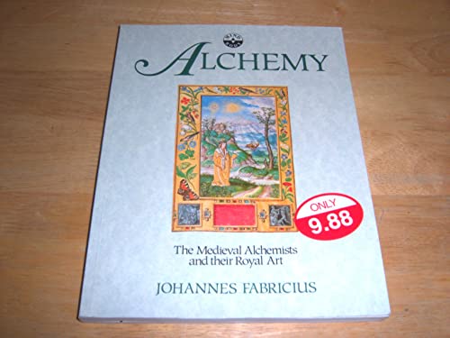 Alchemy: The Medieval Alchemists and Their Royal Art - Click to Buy