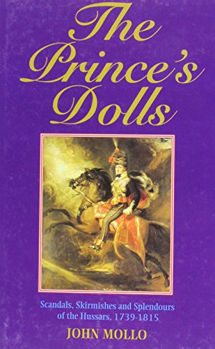 The Prince's Dolls: Scandals, Skirmishes and Splendours of the Hussars, 1739-1815 - Click to Buy