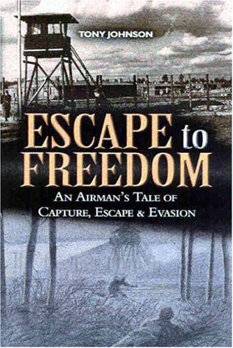 Escape to Freedom: An Airman's Tale of Capture, Escape and Evasion - Click to Buy