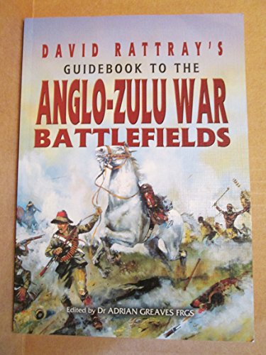 David Rattray's Guide Book to the Anglo-Zulu War Battlefields