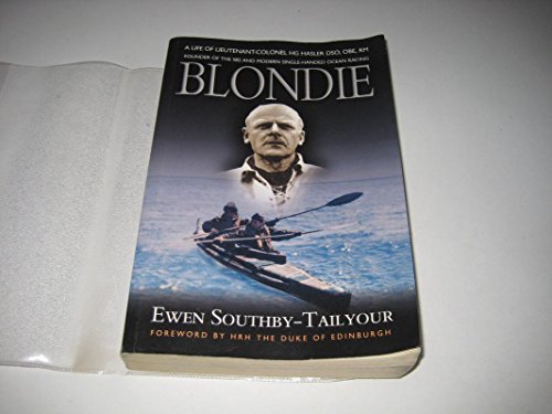 Blondie: The Life of Lieutenant-Colonel HG Hasler DSO, OBE, RM, founder of the SBS and Modern Single-handed Ocean Racing
