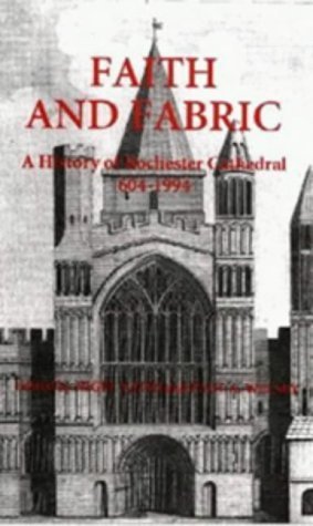 Faith and Fabric: A History of Rochester Cathedral, 604-1994 - Click to Buy