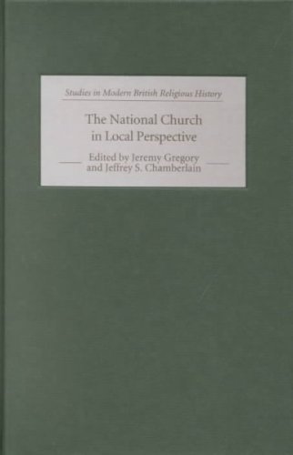 The National Church in Local Perspective: The Church of England and the Regions, 1660-1800 (Studies in Modern British Religious History) (Volume 5)