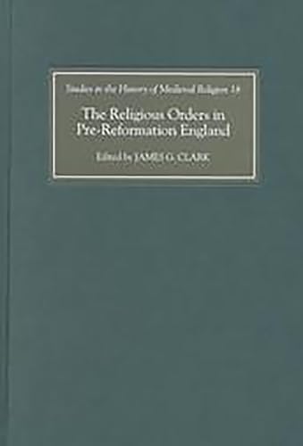 The Religious Orders in Pre–Reformation England: 18 (Studies in the History of Medieval Religion) - Click to Buy