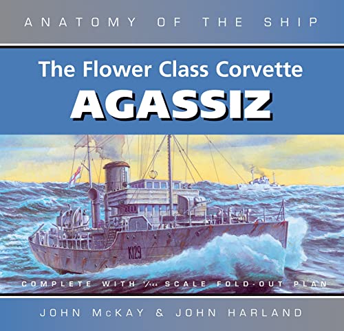 Anatomy of the Ship: The Flower Class Corvette Agassiz - Click to Buy