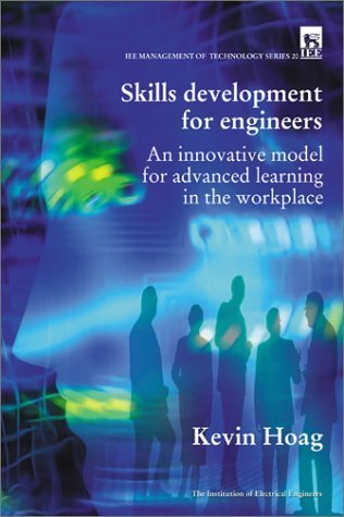Skills Development for Engineers: Innovative model for advanced learning in the workplace (History and Management of Technology)