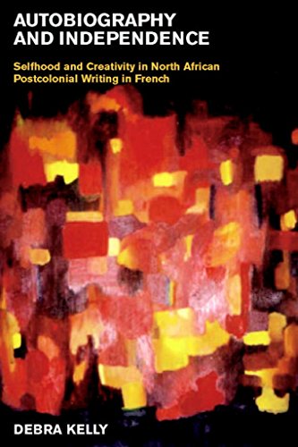 Autobiography and Independence: Self and Identity in North African Writing in French (Contemporary French and Francophone Cultures, 2) (Volume 2)