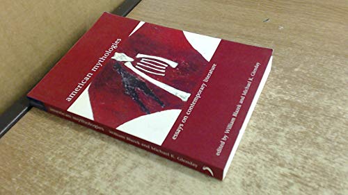American Mythologies: Essays on Contemporary Literature (Liverpool University Press - Liverpool English Texts & Studies)