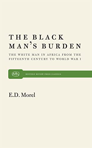 The Black Man’s Burden: The White Man in Africa from the Fifteenth Century to World War I (Monthly Review Press Classic Titles, 29) - Click to Buy