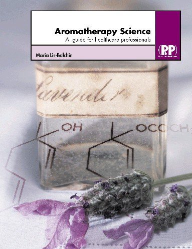 Aromatherapy Science: A Guide for Healthcare Professionals - Click to Buy
