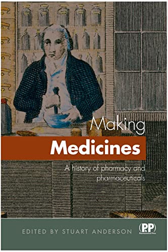 Making Medicines: A History of Pharmacy and Pharmaceuticals - Click to Buy