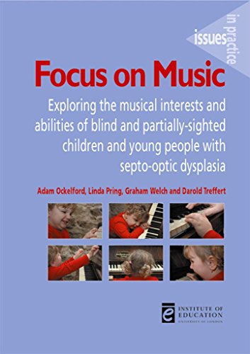 Focus on Music: Exploring the Musical Interests and Abilities of Blind and Partially-Sighted Children and Young People with Septo-Opti: Exploring the ... Septo-Optic Dysplasia (Issues in Practice) - Click to Buy
