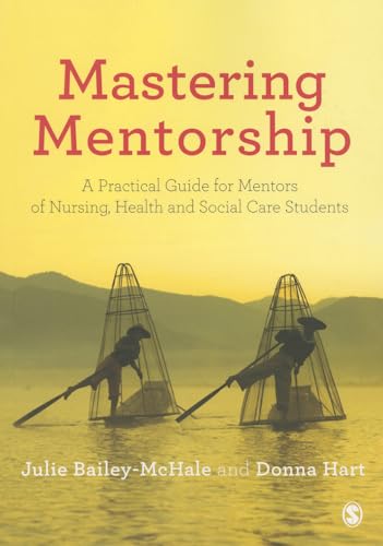Mastering Mentorship: A Practical Guide for Mentors of Nursing, Health and Social Care Students