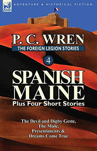The Foreign Legion Stories 4: Spanish Maine Plus Four Short Stories: The Devil and Digby Geste, the Mule, Presentiments, & Dreams Come True - Click to Buy