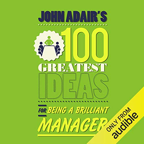 John Adair's 100 Greatest Ideas for Being a Brilliant Manager - Click to Buy