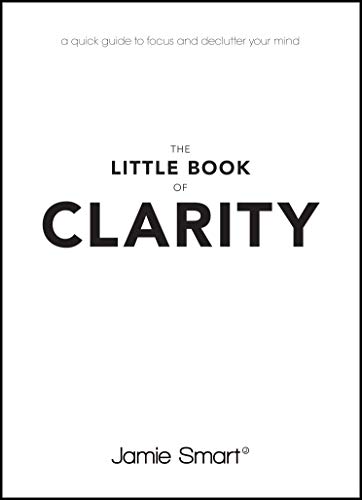 The Little Book of Clarity: A Quick Guide to Focus and Declutter Your Mind - Click to Buy