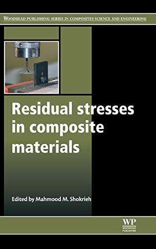 Residual Stresses in Composite Materials (Woodhead Publishing Series in Composites Science and Engineering)