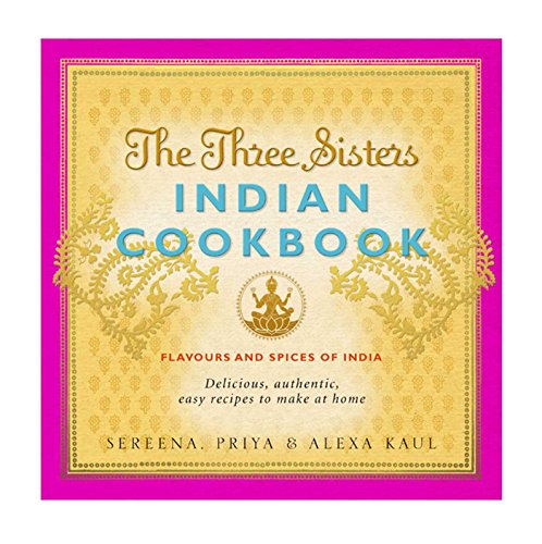 The Three Sisters Indian Cookbook: Delicious, Authentic and Easy Recipes to Make at Home - Click to Buy