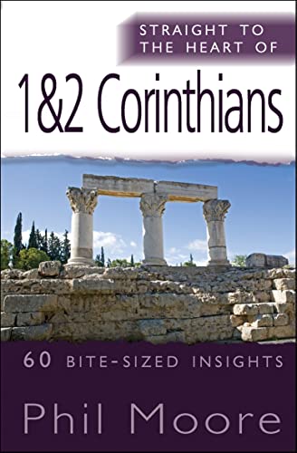 Straight to the Heart of 1 & 2 Corinthians: 60 bite-sized insights (The Straight to the Heart Series)