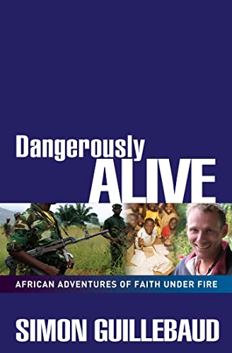 Dangerously Alive: African Adventures of Faith Under Fire - Click to Buy