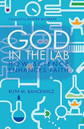 God in the Lab: How science enhances faith - Click to Buy