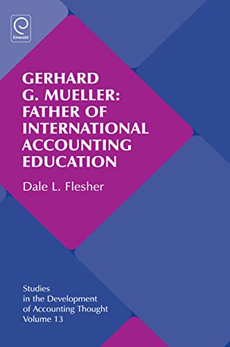 Gerhard G. Mueller: Father of International Accounting Education: 13 (Studies in the Development of Accounting Thought, 13) - Click to Buy