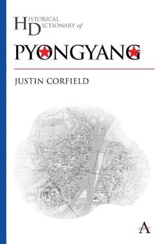 Historical Dictionary of Pyongyang (Anthem Historical Dictionaries of Cities) - Click to Buy