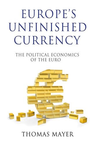 Europe’s Unfinished Currency: The Political Economics of the Euro - Click to Buy