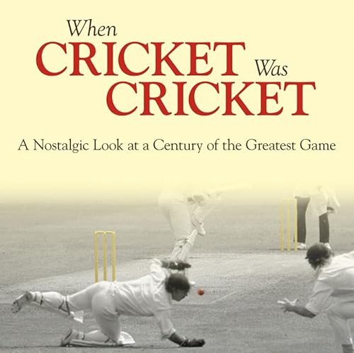 When Cricket Was Cricket: A Nostalgic Look at a Century of the Greatest Game - Click to Buy