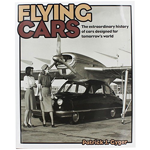 Flying Cars: The Extraordinary History of Cars Designed for Tomorrow's World - Click to Buy
