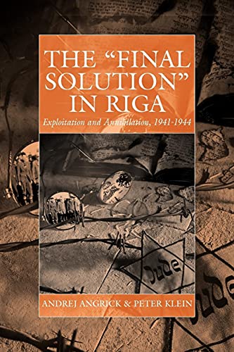 The 'Final Solution' in Riga: Exploitation and Annihilation, 1941-1944 - Click to Buy