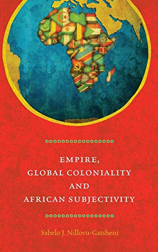Empire, Global Coloniality and African Subjectivity - Click to Buy