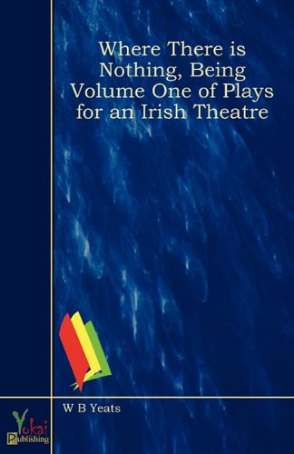Where There Is Nothing, Being Volume One of Plays for an Irish Theatre - Click to Buy