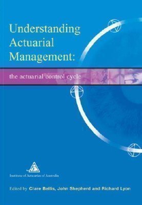 UNDERSTANDING ACTUARIAL MANAGEMENT: THE ACTUARIAL CONTROL CYCLE - Click to Buy