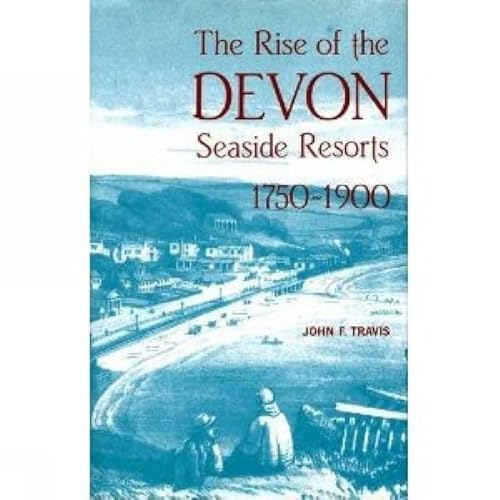 The Rise of the Devon Seaside Resorts, 1750-1900 - Click to Buy