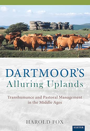 Dartmoor's Alluring Uplands: Transhumance and Pastoral Management in the Middle Ages - Click to Buy