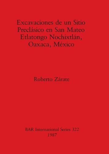 Excavaciones de un Sitio Preclásico en San Mateo Etlatongo Nochixtlán, Oaxaca, México - Click to Buy