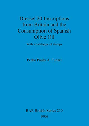 Dressel 20 Inscriptions from Britain and the Consumption of Spanish Olive Oil (BAR British)