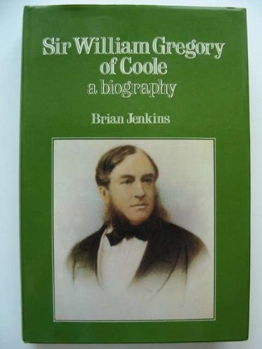 Sir William Gregory of Coole: The Biography of an Anglo-Irishman - Click to Buy