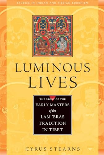 Luminous Lives: The Story of the Early Masters of the Lam 'bras in Tibet (Studies in Indian and Tibetan Buddhism) - Click to Buy