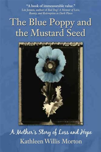 The Blue Poppy and the Mustard Seed: A Mother's Story of Loss and Hope - Click to Buy