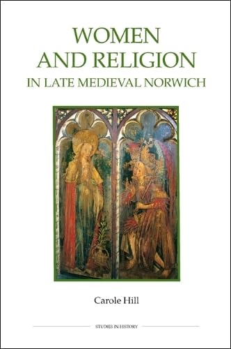 Women and Religion in Late Medieval Norwich: 77 (Royal Historical Society Studies in History New Series) - Click to Buy