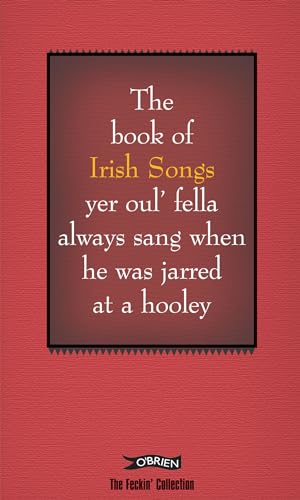 The Feckin' Book of Irish Songs: Yer oul' fella always sang when he was jarred at a hooley (The Feckin' Collection) - Click to Buy