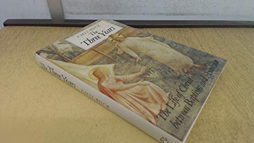 The Three Years: The Life of Christ Between Baptism & Ascension - Click to Buy