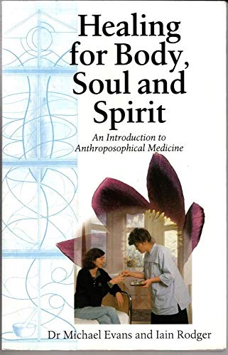 Healing for Body, Soul and Spirit: An Introduction to Anthroposophical Medicine - Click to Buy