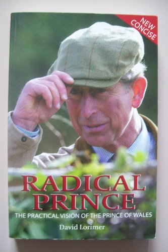 Radical Prince : The Practical Vision of the Prince of Wales - Click to Buy